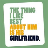 The Thing I Like Best About Him Is His Girlfriend